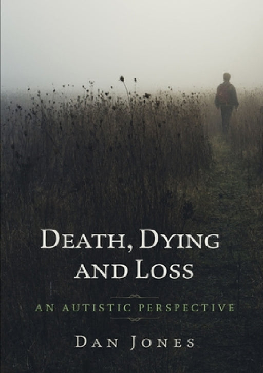 An Autistic Perspective: Death, Dying and Loss by Dan Jones