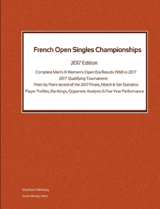 French Open Singles Championships - Complete Open Era Results 2017 Edition by Simon Barclay