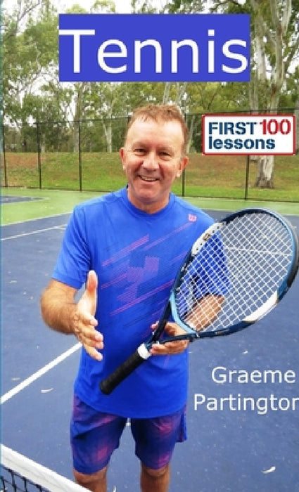 Tennis: First 100 Lessons by Graeme Partington
