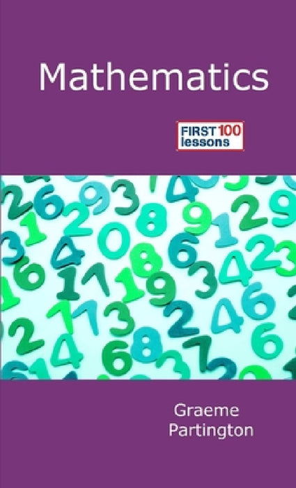 Mathematics: First 100 Lessons by Graeme Partington