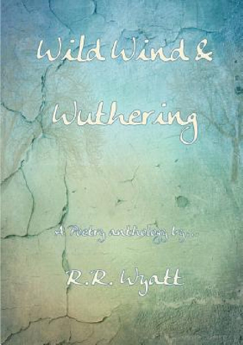 Wild Wind & Wuthering by R. R. Wyatt