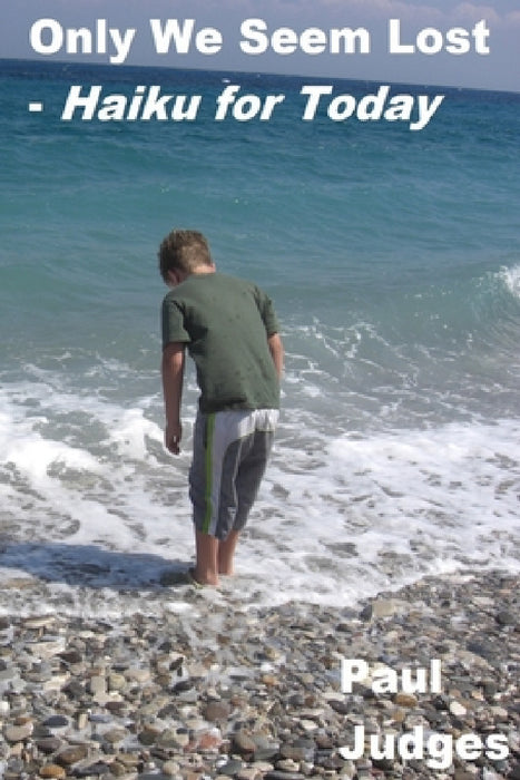 Only We Seem Lost - Haiku for Today by Paul Judges