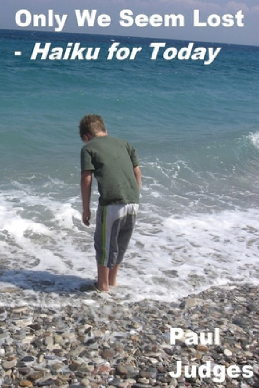 Only We Seem Lost - Haiku for Today by Paul Judges