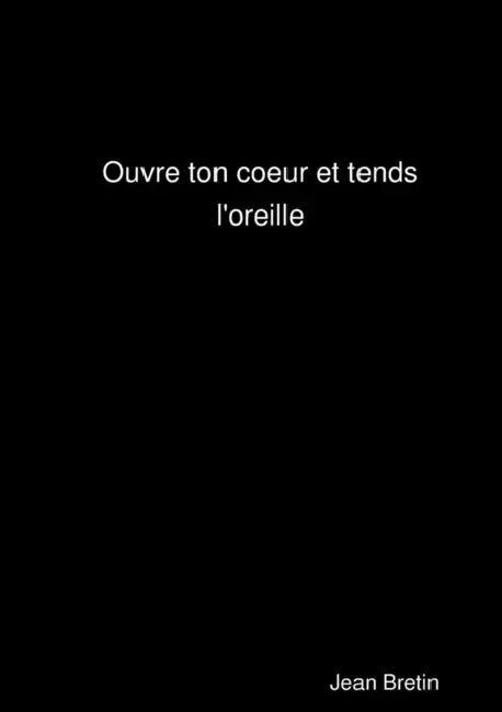 Ouvre ton coeur et tends l'oreille by Jean Bretin