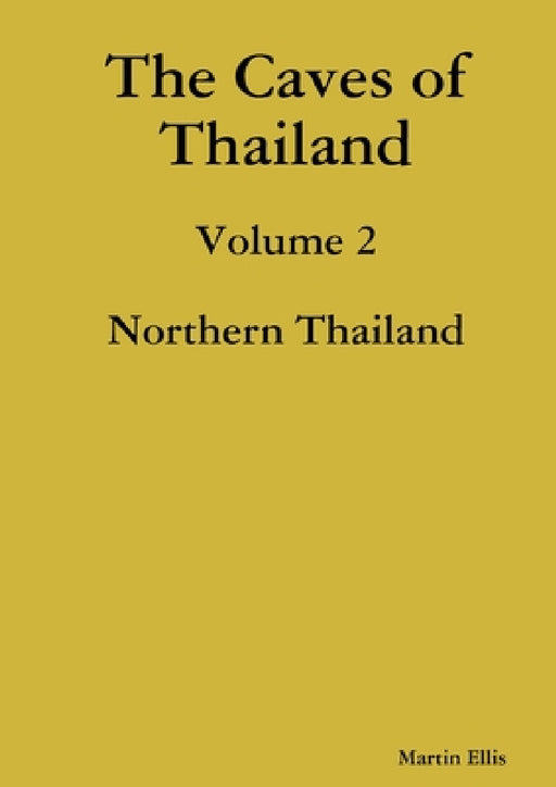The Caves of Northern Thailand by Martin Ellis
