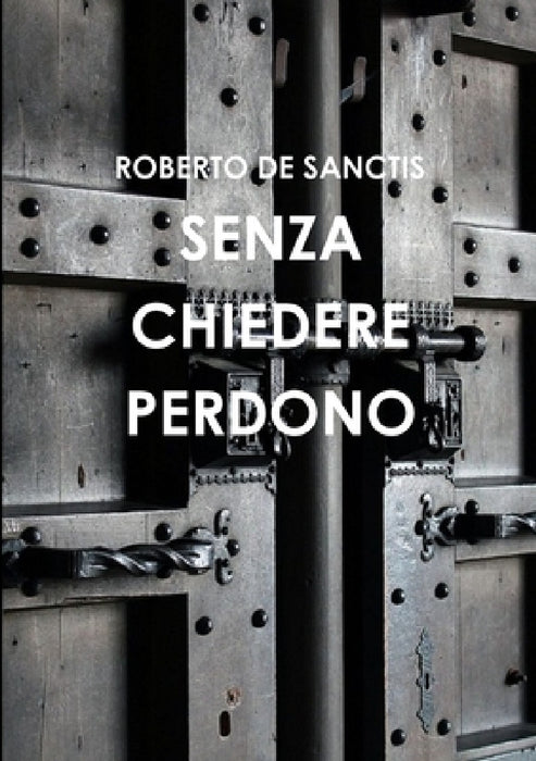 Senza Chiedere Perdono by Roberto de Sanctis