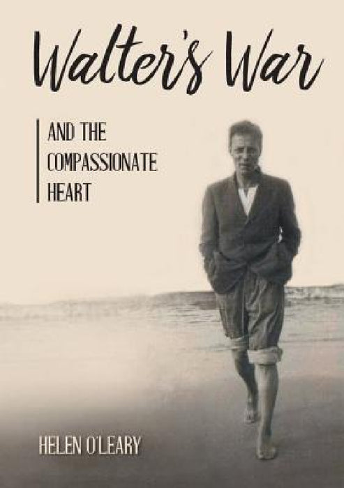Walter's War and the Compassionate Heart by Helen O'Leary