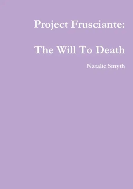 Project Frusciante: The Will To Death by Natalie Smyth