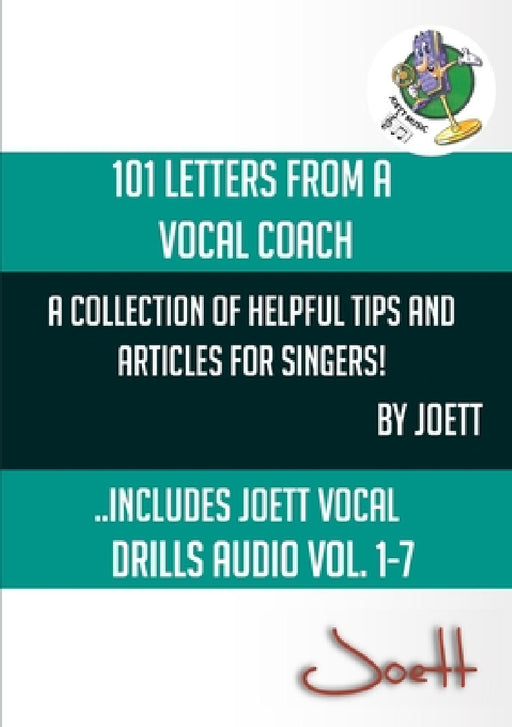 101 Letters from a Vocal Coach: A Collection of Helpful Tips and Articles for Singers by Tony Joett