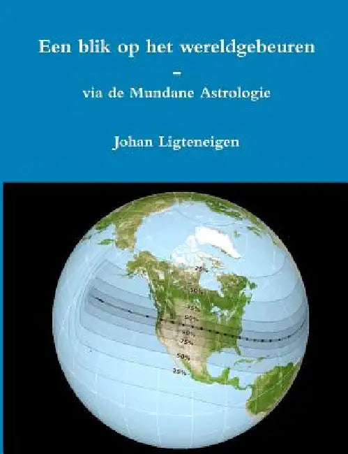 Een blik op het wereldgebeuren - via de Mundane Astrologie by Johan Ligteneigen