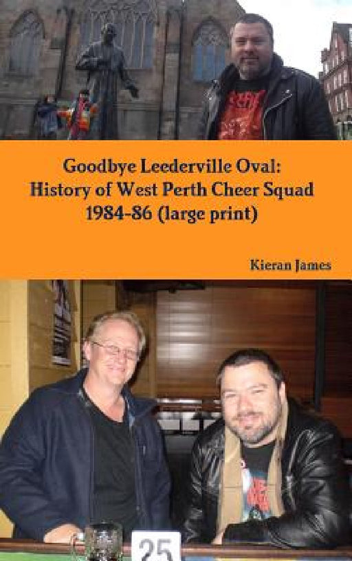 Goodbye Leederville Oval: History of West Perth Cheer Squad 1984-86 (large print) by Kieran James