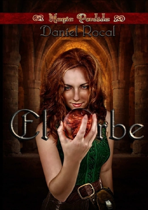 Magia Perdida - II - El Orbe by Daniel Rocal