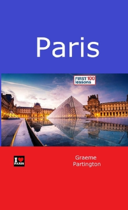 Paris: First 100 Lessons by Graeme Partington