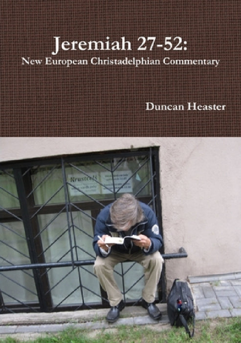 Jeremiah 27-52: New European Christadelphian Commentary by Duncan Heaster