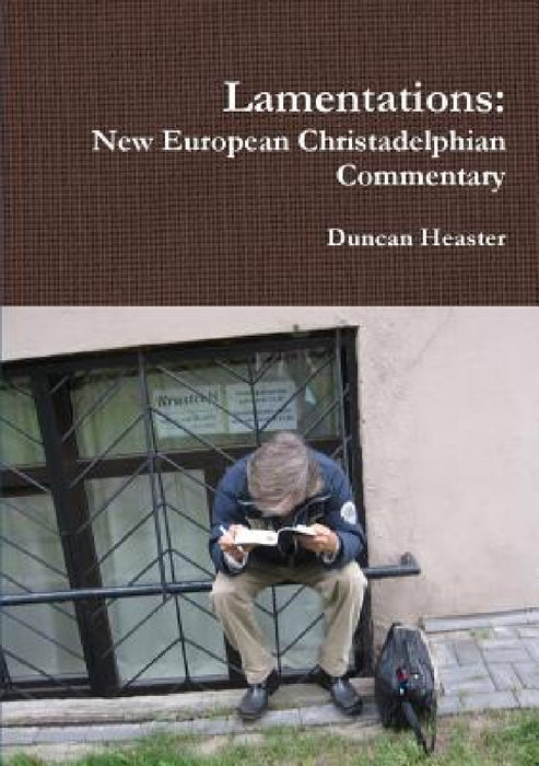 Lamentations: New European Christadelphian Commentary by Duncan Heaster