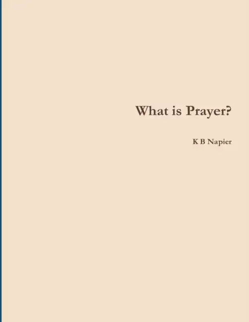 What is Prayer? by K. B. Napier