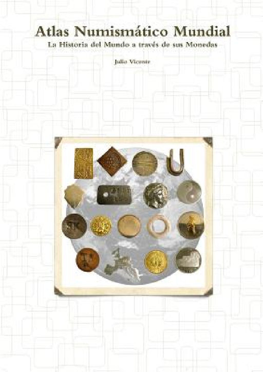 Atlas Numismático Mundial - La Historia del Mundo a través de sus Monedas by Julio Vicente