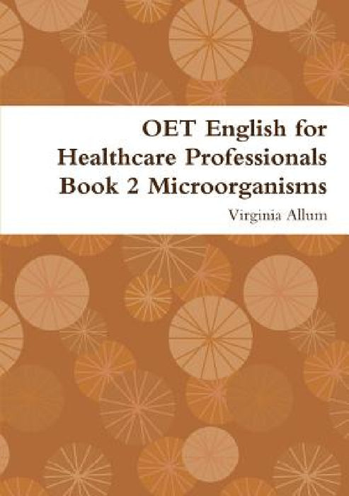 OET English for Healthcare Professionals Book 2 Microorganisms by Virginia Allum