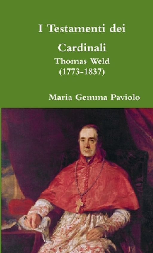 I Testamenti dei Cardinali: Thomas Weld (1773-1837) by Maria Gemma Paviolo
