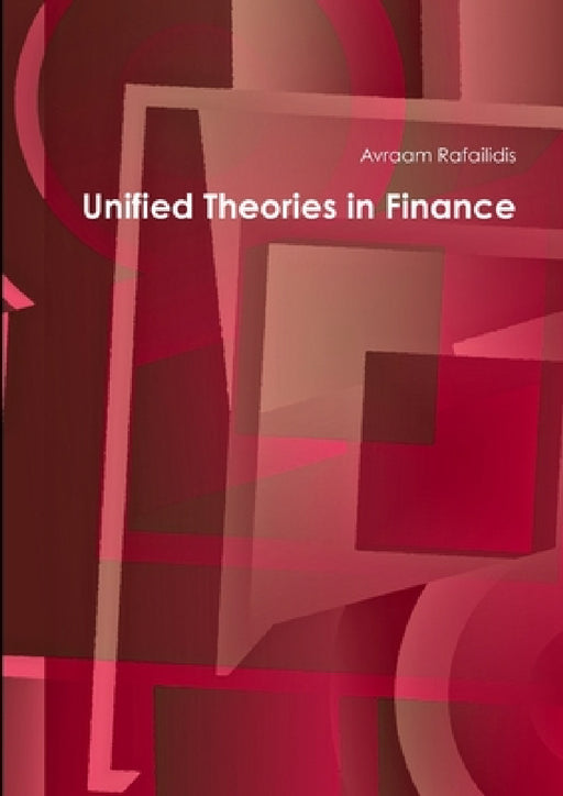 Unified Theories in Finance by Avraam Rafailidis