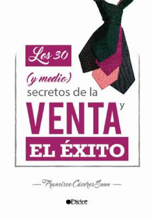 Los 30 (y medio) Secretos de la Venta y el Éxito by Paco Senn