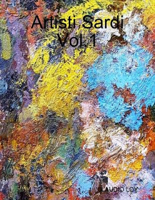Artisti Sardi Vol.1 by Claudio Loy