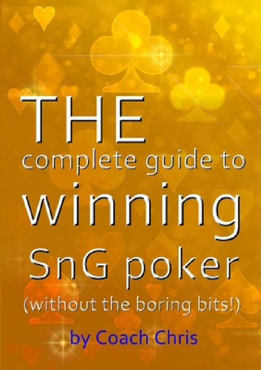 THE complete guide to winning SnG poker (without the boring bits!) by Coach Chris