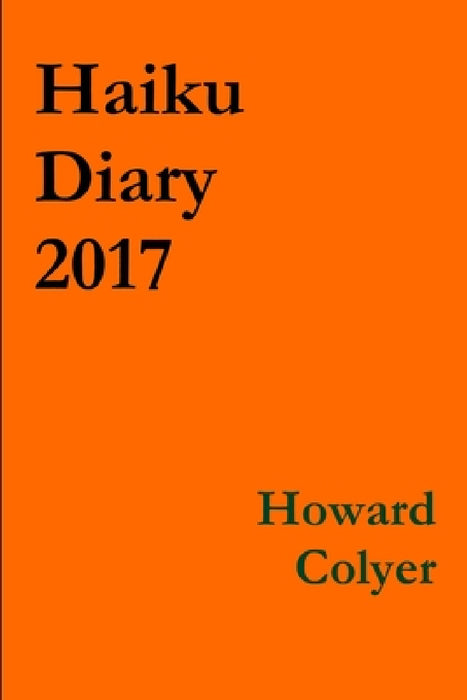 Haiku Diary 2017 by Howard Colyer