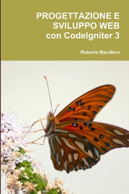 Progettazione e Sviluppo Web con CodeIgniter 3 by Roberto Bandiera