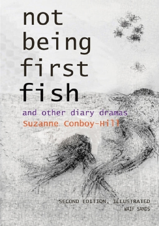 Not Being First Fish and other diary dramas by Suzanne Conboy-Hill