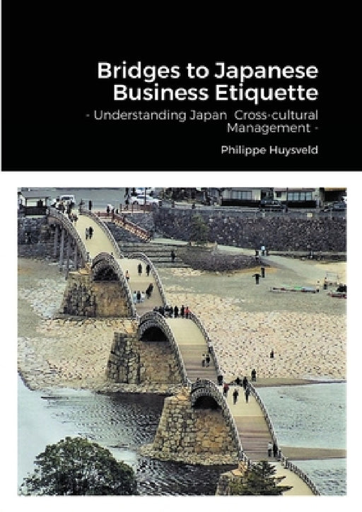 Bridges to Japanese Business Etiquette - Understanding Japan Cross-cultural Management (couverture souple) by Philippe Huysveld