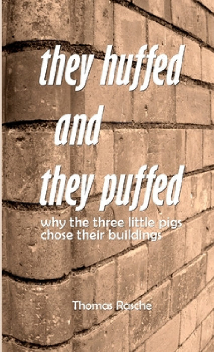 They Huffed and They Puffed: Why The Three Little Pigs Chose Their Buildings by Thomas Rasche