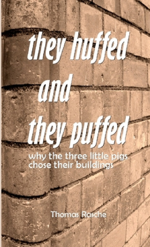 They Huffed and They Puffed: Why The Three Little Pigs Chose Their Buildings by Thomas Rasche