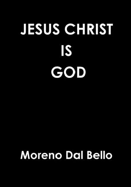 Jesus Christ Is God by Moreno Dal Bello