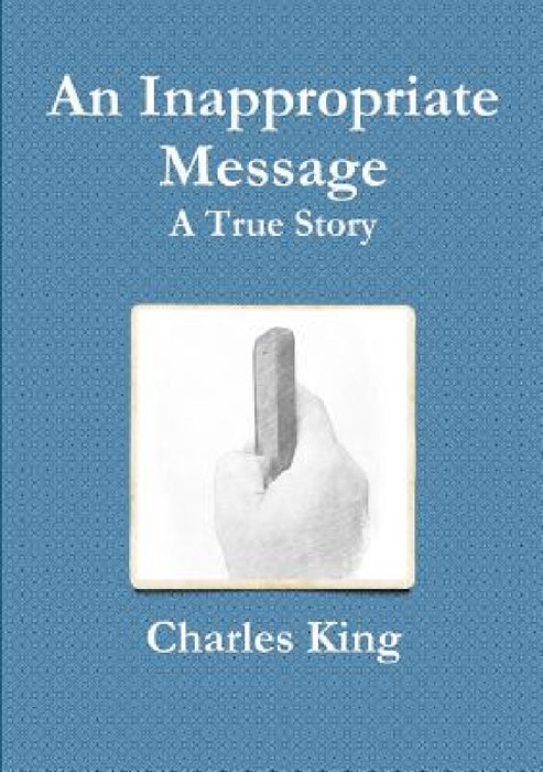 An Inappropriate Message by Charles King