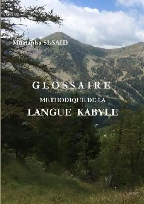 Glossaire Methodique de la Langue Kabyle (R) by Mustapha Si-Said