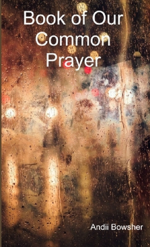 Book of Our Common Prayer by Andii Bowsher