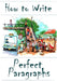 How to Write Perfect Paragraphs by Amanda J. Harrington