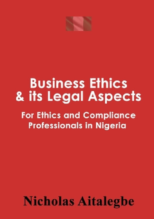 Business Ethics & its Legal Aspects by Nicholas Aitalegbe