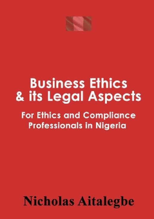 Business Ethics & its Legal Aspects by Nicholas Aitalegbe