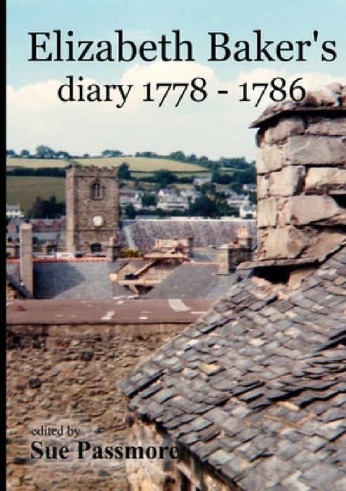 Elizabeth Baker's Diary 1778 - 1786 by Sue Passmore