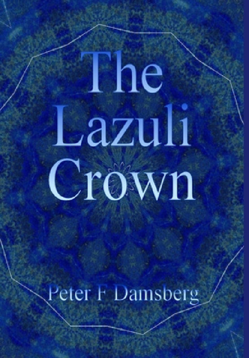 The Lazuli Crown by Peter F. Damsberg