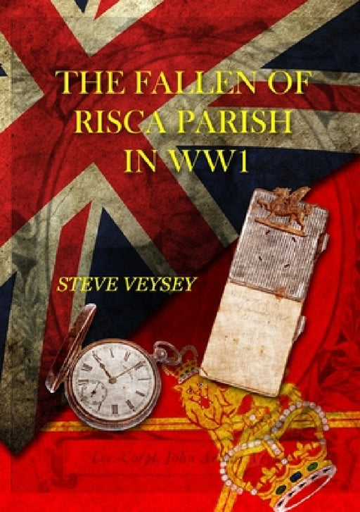 The Fallen of Risca Parish in Ww1 by Steve Veysey