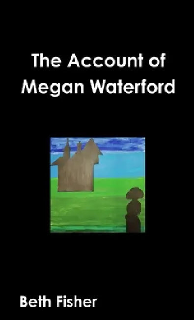 The Account of Megan Waterford by Beth Fisher