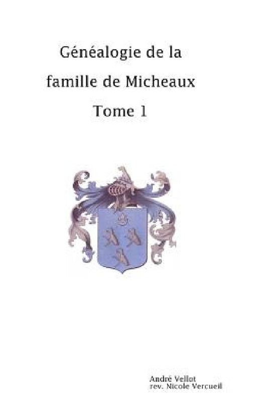 Généalogie de la famille de Micheaux Tome1 by André Vellot Révision Vercueil