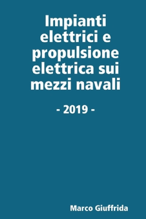 Impianti elettrici e propulsione elettrica sui mezzi navali by Marco Giuffrida