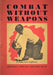 Combat Without Weapons by Captain E. Hartley Leather