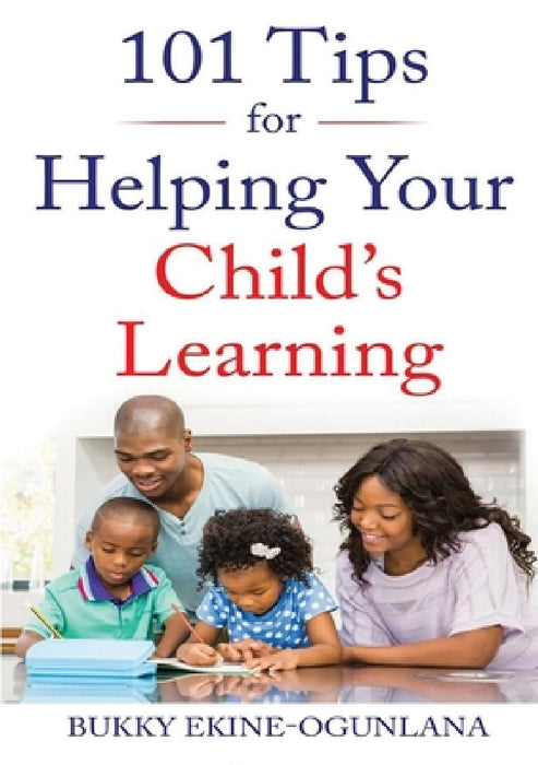101 Tips for Helping Your Child's Learning by Bukky Ekine-Ogunlana