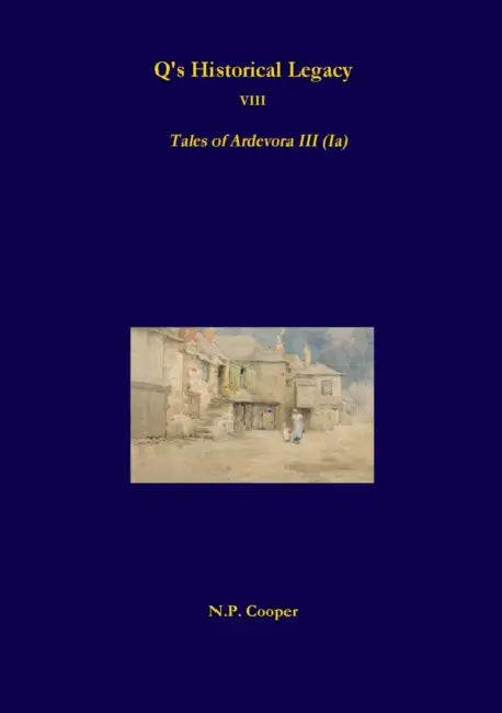 Q's Historical Legacy - 8 - Tales of Ardevora III (Ia) by Sir Arthur Thomas Quiller-Couch