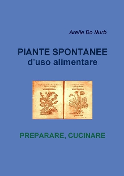 Piante Spontanee d'Uso Alimentare- Preparare Cucinare by Arelle Do Nurb